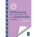 Diff�rencier pour aider l'�l�ve � lire et comprendre les textes : Cycle 3 (1C�d�rom)