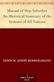 Manual of Ship Subsidies An Historical Summary of the Systems of All Nations