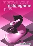 Improve Your Middlegame Play by Andrew Kinsman