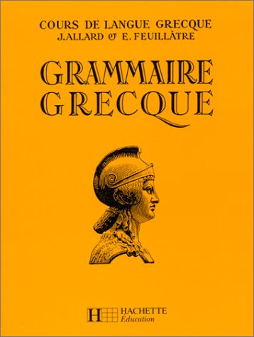 Cours de langue grecque : grammaire grecque à l'usage des Classes de la 4° aux Classes préparatoires