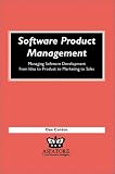Software Product Management: Managing Software Development from Idea to Product to Marketing to Sales (Execenablers)