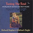 Tuning The Soul: Worlds of Jewish Sacred Music by Richard Kaplan and Michael Ziegler
