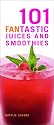 101 Fantastic Juices and Smoothies: Put the Fun Back into Juicing!