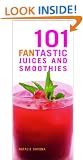 101 Fantastic Juices and Smoothies: Put the Fun Back into Juicing!