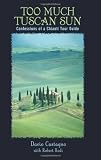 Too Much Tuscan Sun: Confessions of a Chianti Tour Guide (Insiders' Guides)