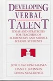 Developing Verbal Talent: Ideas and Strategies for Teachers of Elementary and Middle School Students