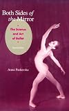 Both Sides of the Mirror: The Science and Art of Ballet (A Dance horizons book)