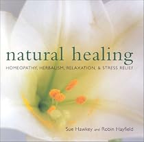 Natural Healing: Homeopathy, Herbalism, Relaxation, Stress Relief