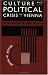 Culture and Political Crisis in Vienna: Christian Socialism in Power, 1897-1918