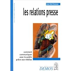 Les Relations presse : Comment communiquer avec le public gr�ce aux m�dias
