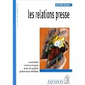 Les Relations presse : Comment communiquer avec le public gr�ce aux m�dias