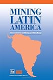 Mining Latin America : challenges in the mining industry = Minerʹia Latinoamericana, desafʹios para la indistria minera