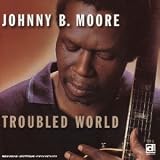 Johnny B Moore｜Troubled World