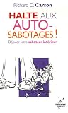 Halte aux autosabotages ! : Déjouez votre saboteur intérieur