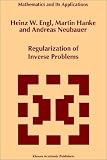 Regularization of Inverse Problems (Mathematics and Its Applications)