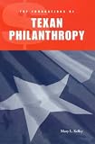 The Foundations of Texan Philanthropy (Centennial Series of the Association of Former Students, Texas A&M University)