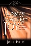 The Legacy of Sovereign Joy: God's Triumphant Grace in the Lives of Augustine, Luther, and Calvin