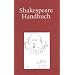 Shakespeare-Handbuch: Die Zeit - der Mensch - das Werk - die Nachwelt