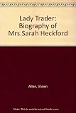 Lady trader : a biography of Mrs. Sarah Heckford