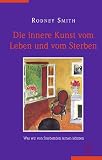 Produkt-Bild: Die innere Kunst des Lebens und des Sterbens: Was wir von Sterbenden lernen k&ouml;nnen