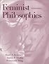 Feminist Philosophies: Problems, Theories, and Applications (2nd Edition)