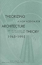 Theorizing a New Agenda for Architecture: Anthology of Architectural Theory, 1965-95