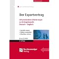 Der Exportvertrag: Mit praxisnahen Erl�uterungen zu Vertragsklauseln Deutsch - Englisch- Vorteile nutzen - Risiken vermeiden - Abschluss sichern