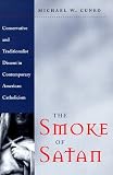 The Smoke of Satan: Conservative and Traditionalist Dissent in Contemporary American Catholicism