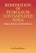 Remediation of Petroleum Contaminated Soils: Biological, Physical, and Chemical Processes
