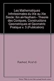 Les mathématiques infinitésimales du IXe au XIe siècle. Vol. 3, Ibn al-Haytham : théorie des coniques, constructions géométriques et géométrie pratique