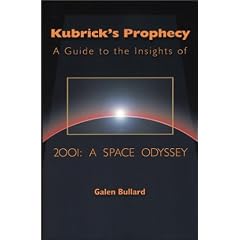 Kubrick's Prophecy, A Guide to the Insights of 2001: A Space Odyssey