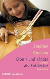 Eltern und Kinder als Entdecker. Einfache Experimente - Stephan Karmann