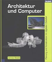 Architektur und Computer. Planung und Konstruktion im digitalen Zeitalter
