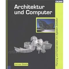 Architektur und Computer. Planung und Konstruktion im digitalen Zeitalter