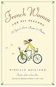 French Women for All Seasons: A Year of Secrets, Recipes, and Pleasure