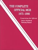 The Complete Official MGB, 1975-1980: Comprising the Official Driver s Handbook, Workshop Manual