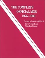 The Complete Official MGB, 1975-1980: Comprising the Official Driver's Handbook, Workshop Manual