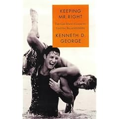 Keeping Mr. Right: The Gay Mans Guide to Lasting Relationships