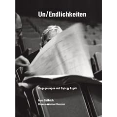 Un/Endlichkeiten: Begegnungen mit Gy�rgy Ligeti 1989-2003