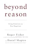 Beyond reason : using emotions as you negotiate