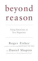 Beyond Reason: Using Emotions as You Negotiate