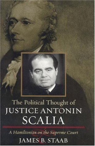 Image of: The Political Thought of Justice Antonin Scalia: A Hamiltonian on the Supreme Court