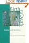 Birth to Death: Science and Bioethics