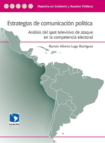 Estrategias de comunicación política. Análisis del spot televisivo de ataque en la competencia electoral (Spanish Edition)