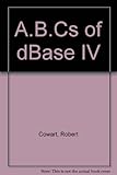 The ABC's of dBASE IV