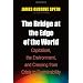 The Bridge at the Edge of the World: Capitalism, the Environment, and Crossing from Crisis to Sustainability