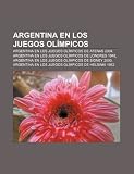 Argentina En Los Juegos Olímpicos: Argen: Argentina en los Juegos Olímpicos de Atenas 2004, Argentina en los Juegos Olímpicos de Londres 1948, ... en los Juegos Olímpicos de Helsinki 1952