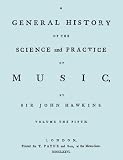 A General History of the Science and Practice of Music.  Vol.5 of 5. [Facsimile of 1776 edition of Vol. 5.]