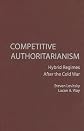 Competitive Authoritarianism: Hybrid Regimes After the Cold War (Problems of International Politics)