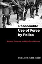 Reasonable Use of Force by Police: Seizures, Firearms, and High-Speed Chases (Studies in Crime and Punishment)